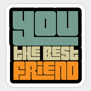 You the best friend Sticker